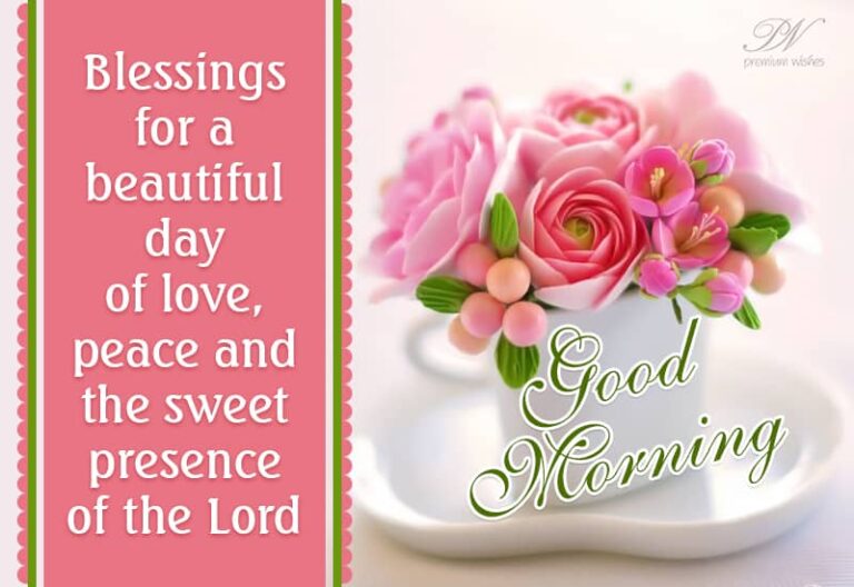 Blessings for a beautiful day of love, peace and the sweet presence of the lord – Good Morning