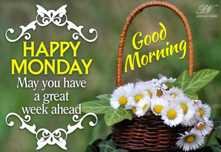 May you have a great week ahead – Happy Monday Good Morning