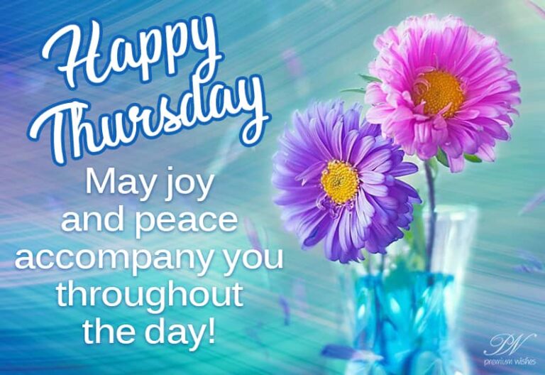 Happy Thursday – May peace and joy accompany you throughout the day