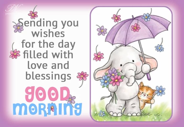 Sending you wishes for the day filled with love and blessings – Good Morning