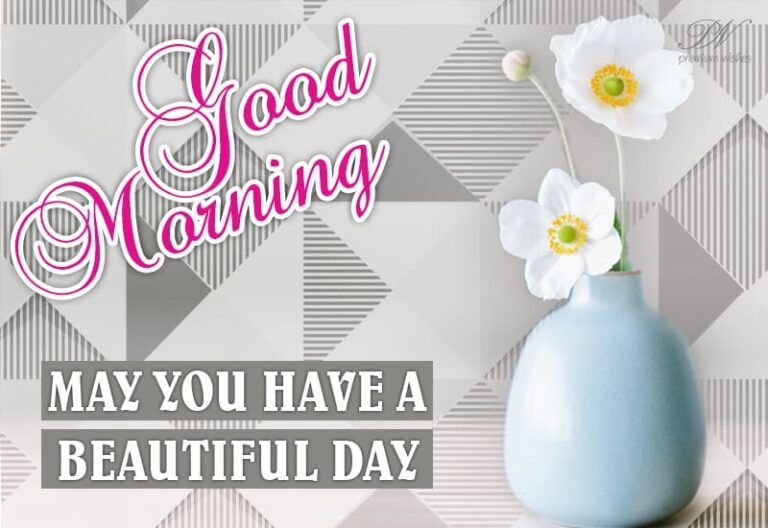 May you have a beautiful morning and a great day