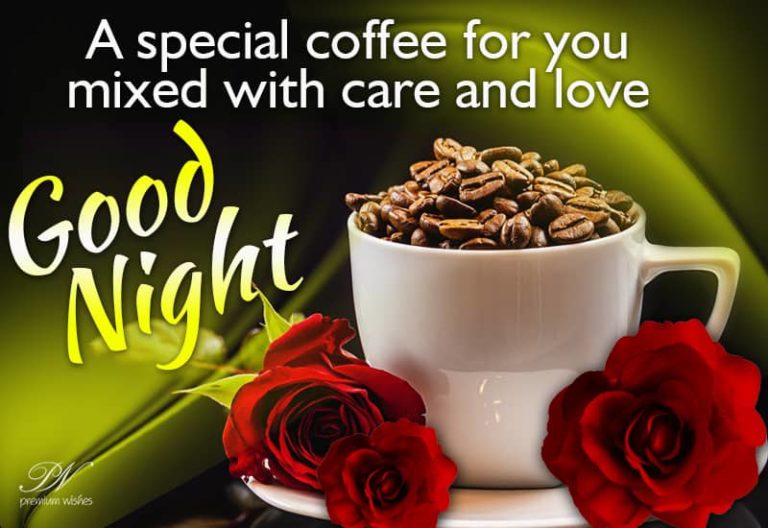 Good Night – A Special Coffee for you mixed with care and love