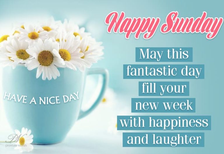 Happy Sunday – May this fantastic day fill your new week with happiness and laughter