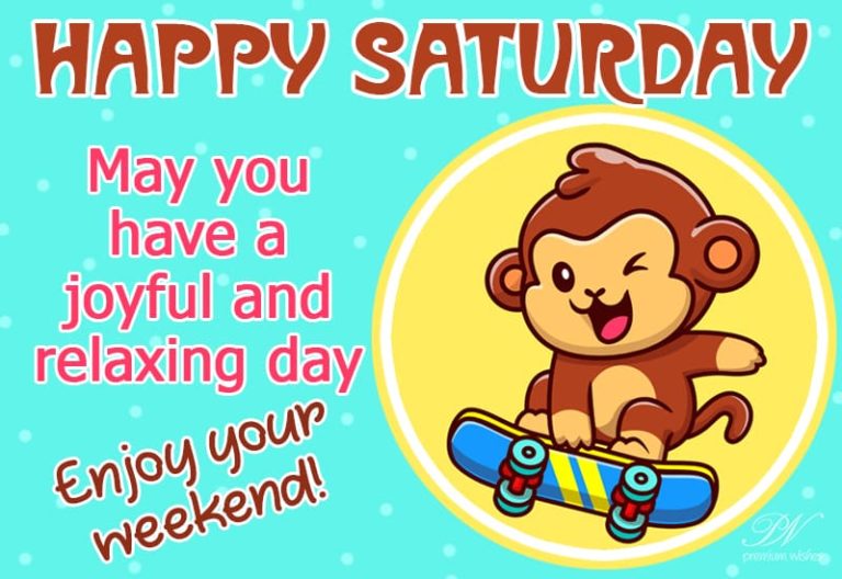 May you have a joyful and relaxing day – enjoy the weekend – Happy Saturday