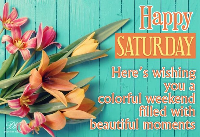Happy Saturday – Here’s wishing you a colourful weekend filled with beautiful memories Happy Saturday – Here’s wishing you a colourful weekend filled with beautiful memories