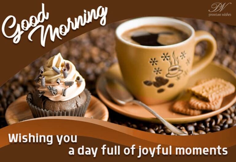 Good Morning – Wishing you a day full of joyful moments Good Morning – Wishing you a day full of joyful moments