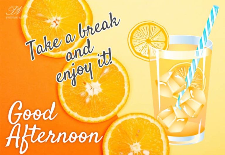 Good Afternoon – Take a break and enjoy your noon