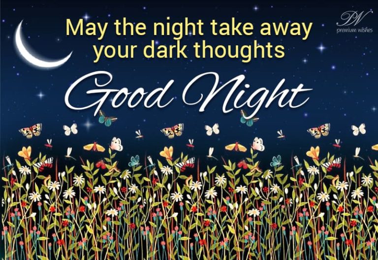 Good Night – May the night take away your dark thoughts Good Night – May the night take away your dark thoughts