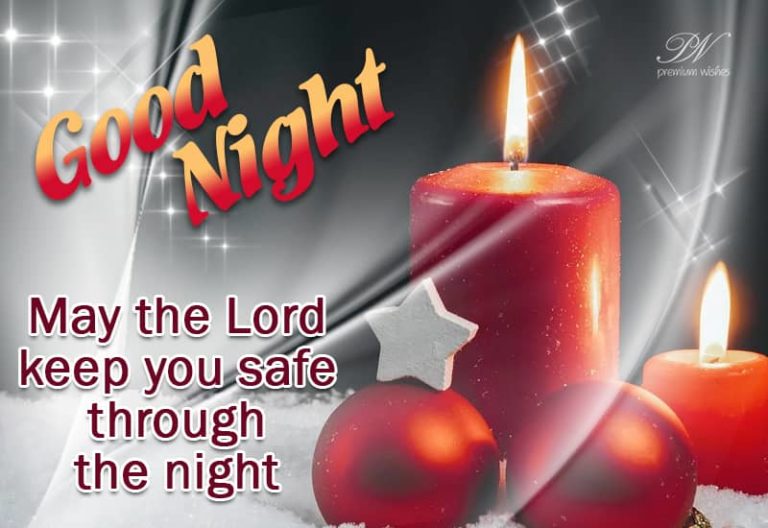 Good Night – May the lord keep you safe through the night Good Night – May the lord keep you safe through the night