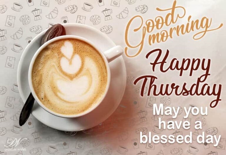 Good Morning – Happy Thursday – May you have a blessed and safe day