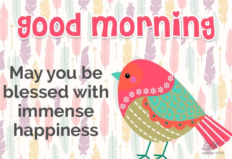 Good Morning – May you be blessed with immense happiness Good Morning – May you be blessed with immense happiness