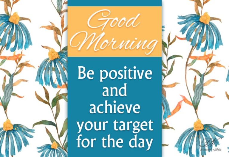 Good Morning – Be positive and achieve your target for the day