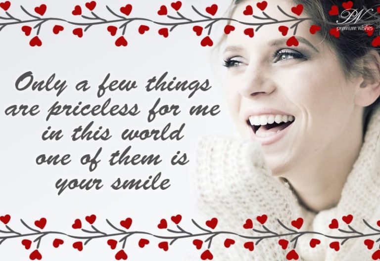 Only a few things are priceless for me in this world, one of them is your smile Only a few things are priceless for me in this world, one of them is your smile