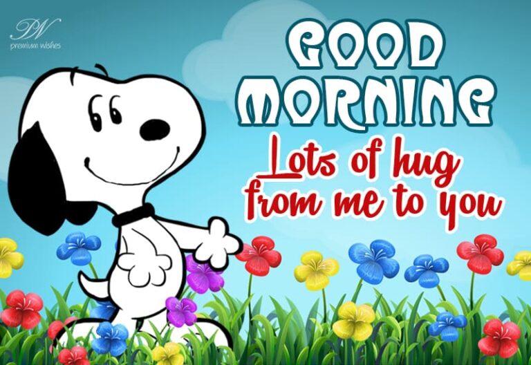 Good Morning Lots of hug from me to you Good Morning Lots of hug from me to you
