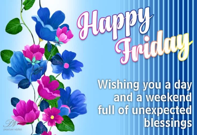 Happy Friday – Wishing you a day and a weekend full of unexpected blessings