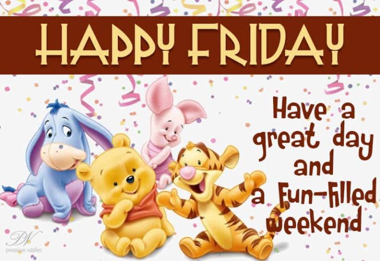 Happy Friday – Have a great day and fun-filled weekend