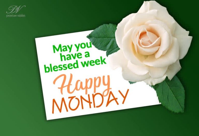 May you have a blessed week – Happy Monday