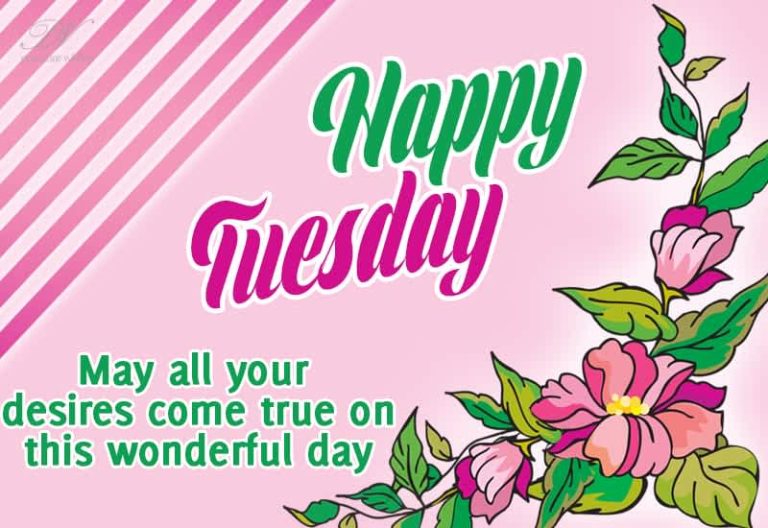 Happy Tuesday – May all your desires come true on this wonderful day