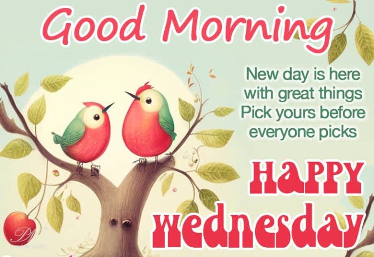 Good Morning  – Happy Wednesday – New day is here with great things – Pick yours before everyone picks