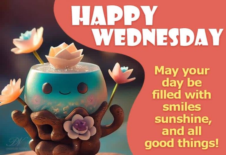 Happy Wednesday – May your day be filled with smiles, sunshine and all good things