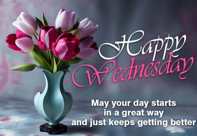 Happy Wednesday – May your day start in a great way and just keeps getting better