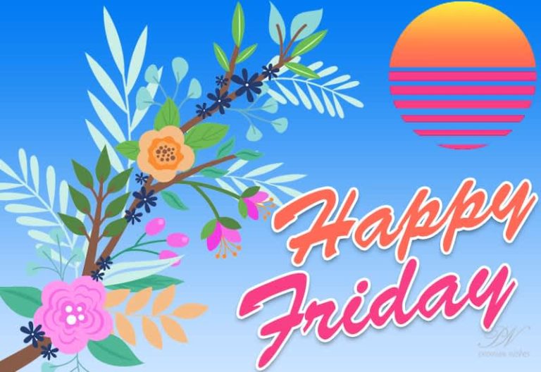 Happy Friday Friends – Live the day to the fullest