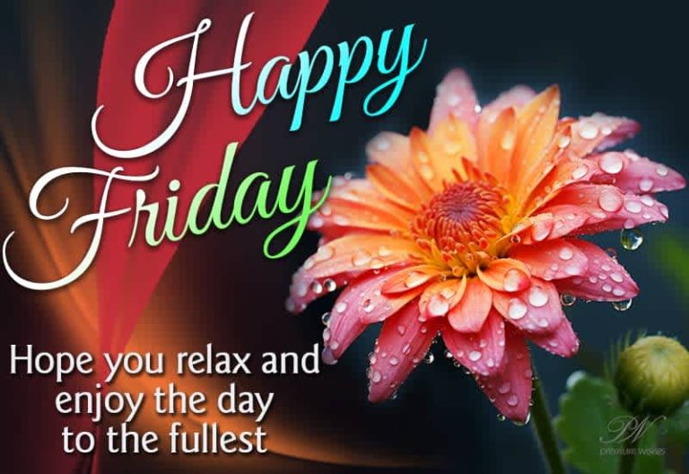 Happy Friday – Hope you relax and enjoy the day to the fullest