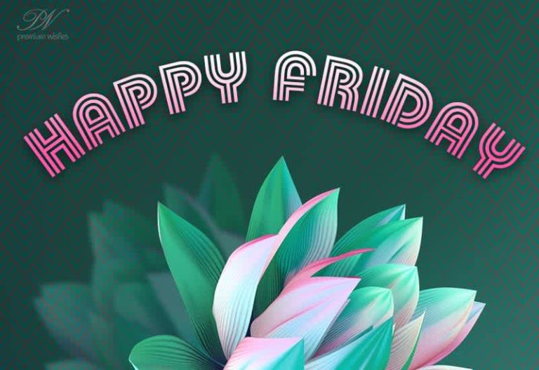 I hope this Friday becomes the best day of the week – Happy Friday Friend