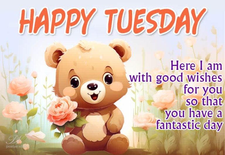 Happy Tuesday – Here I am with good wishes for you so that you have a fantastic day
