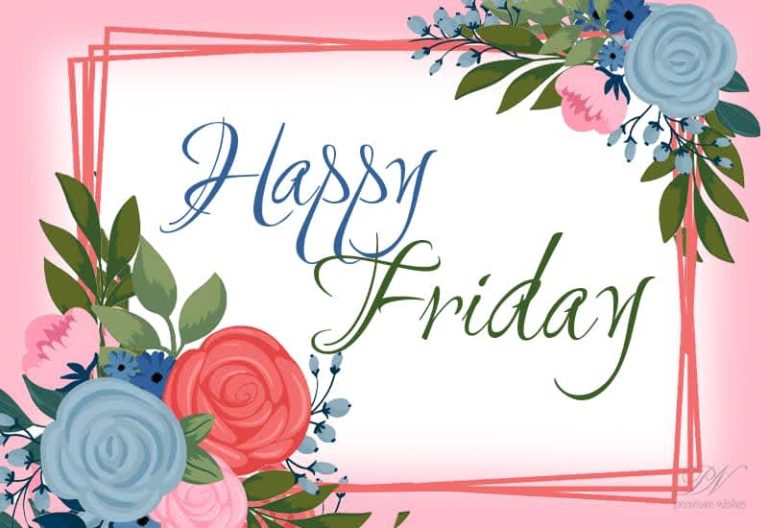 Have a wonderful Friday. I hope this Friday finds you with everything good and nice.