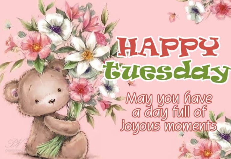 Happy Tuesday – May you have a day full of joyous moments