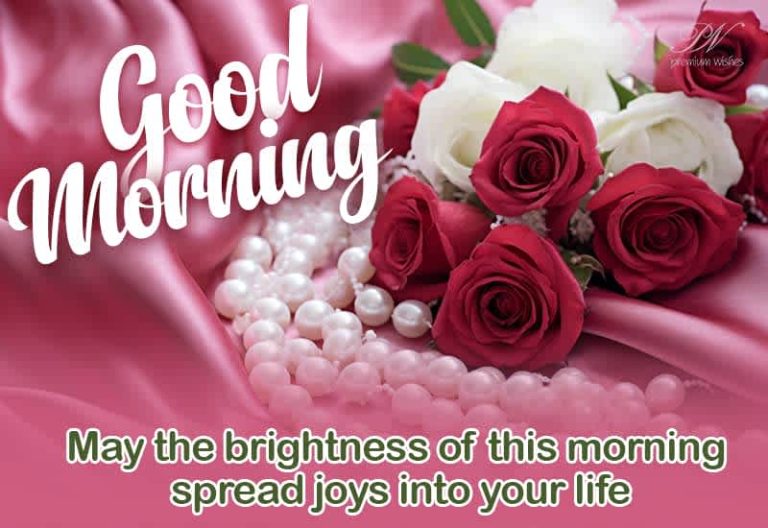 Good Morning – May the brightness of this morning spread joys into your life