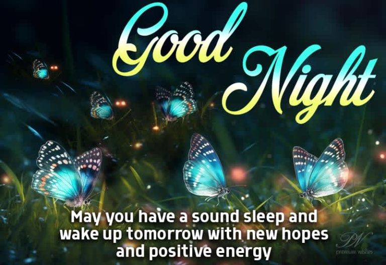Good Night – May you have a sound sleep and wake up tomorrow with new hopes and positive energy