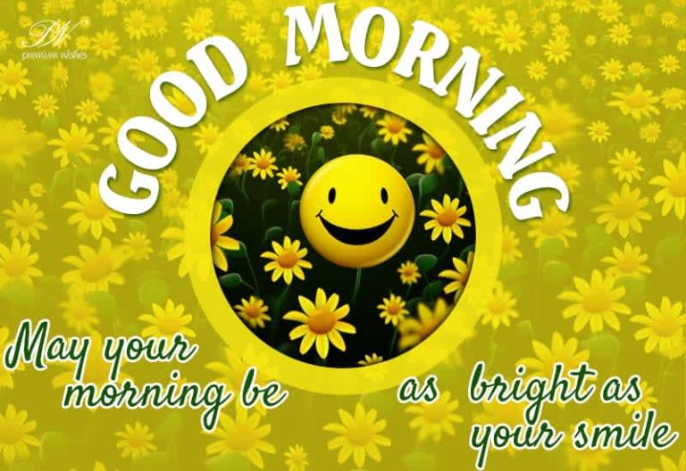 Good Morning – May your morning be as bright as your smile