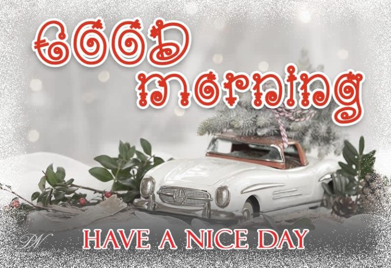 Good Morning – Have a nice day – enjoy the holiday season