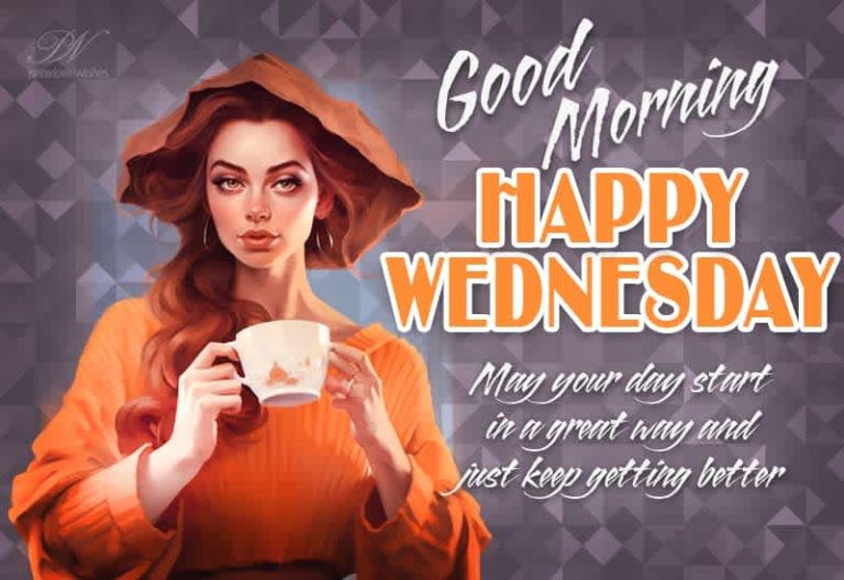 Good Morning – Happy Wednesday – May your day start in a great way and just keep getting better Good Morning – Happy Wednesday – May your day start in a great way and just keep getting better