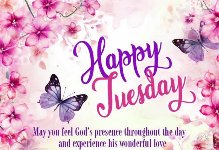 Happy Tuesday – May you feel God’s presence throughout the day and experience his wonderful love