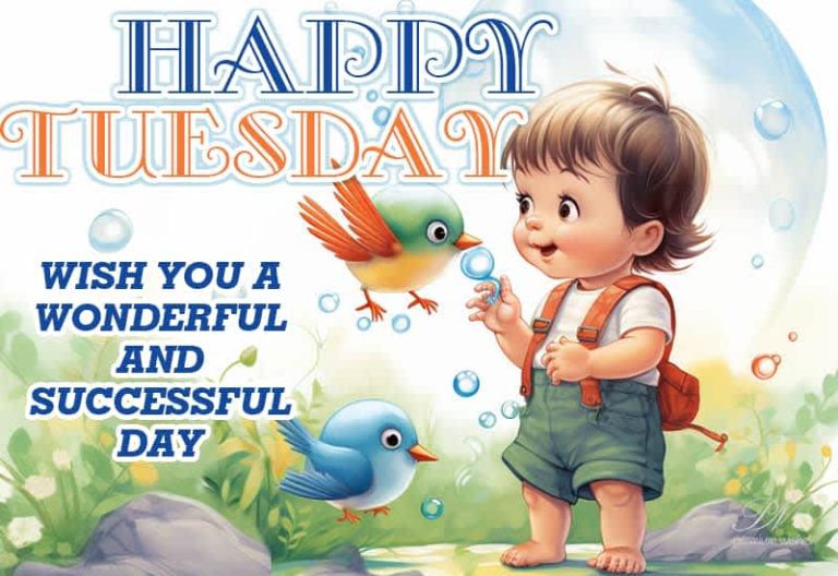 Happy Tuesday – Wish you a wonderful and successful day