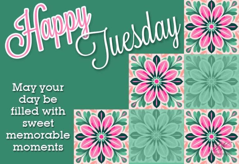 Happy Tuesday – May your day be filled with sweet memorable moments