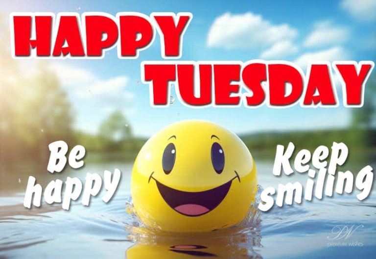 Happy Tuesday – Be Happy – Keep Smiling