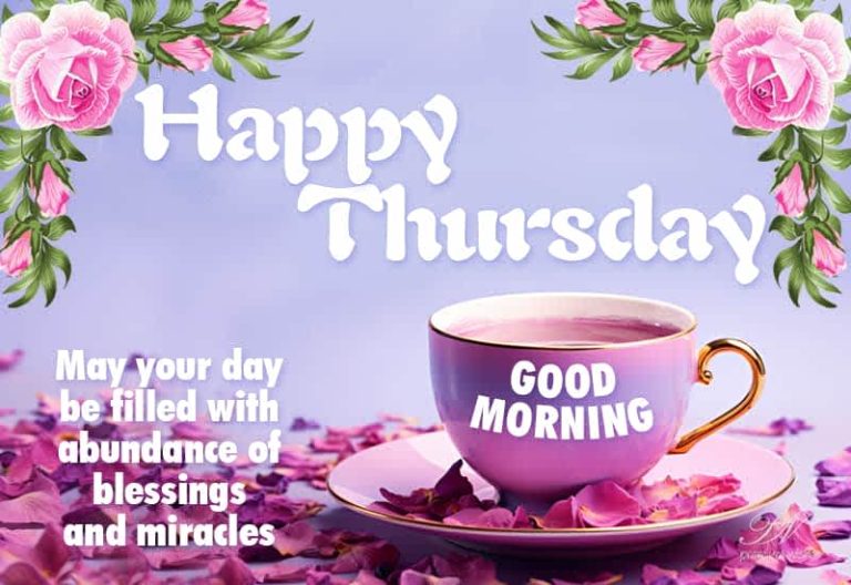 Happy Thursday – May your day be filled with abundance of blessings and miracles