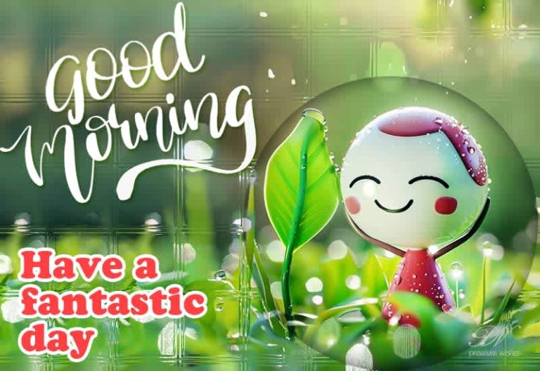 Good Morning – Have a fantastic morning