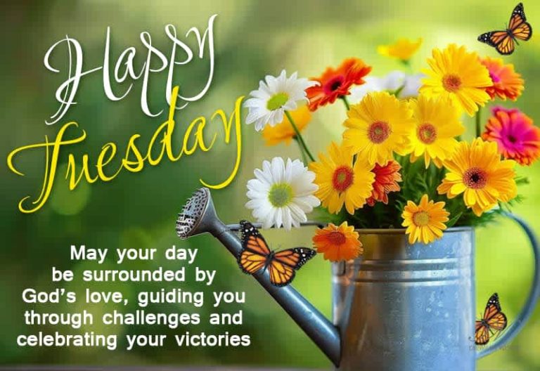 Happy Tuesday – May your day be surrounded by God’s love