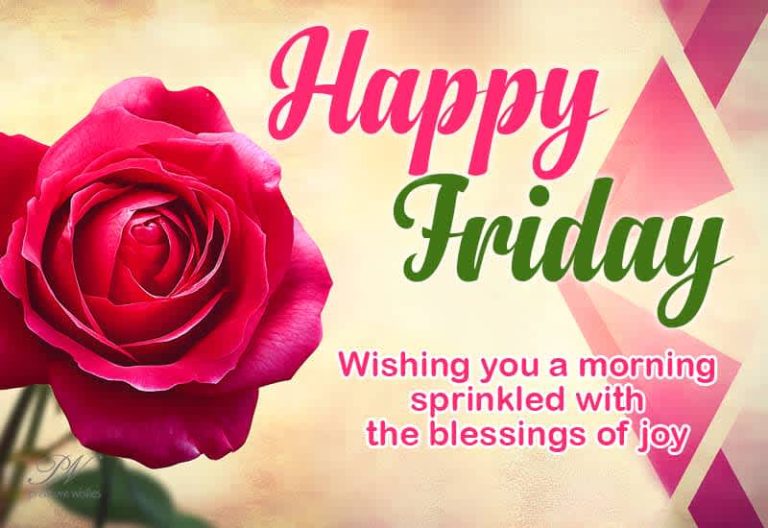Happy Friday – Wishing you a morning sprinkled with the blessings of joy