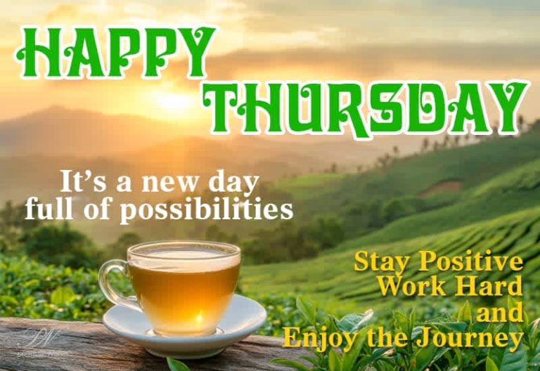 Happy Thursday – It is a new day full of possibilities – Stay positive