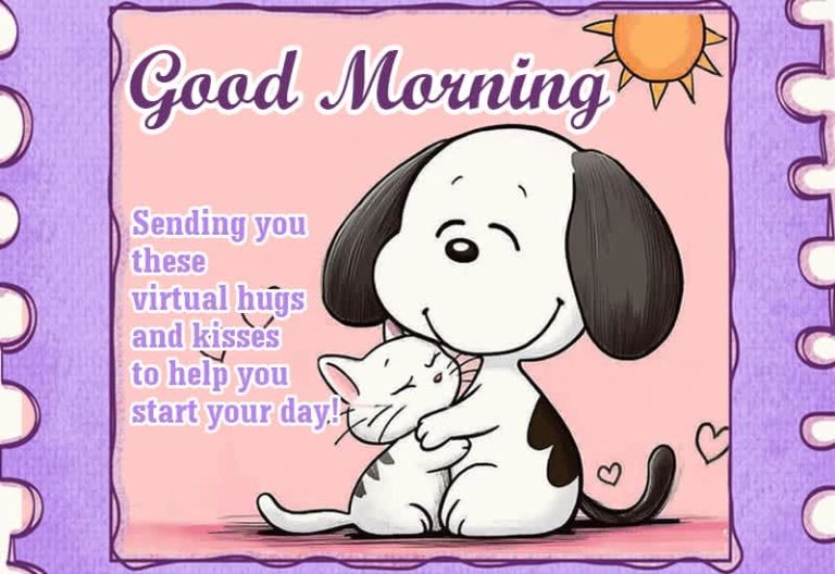 Good Morning – Sending you these virtual hugs and kisses to help you start your day