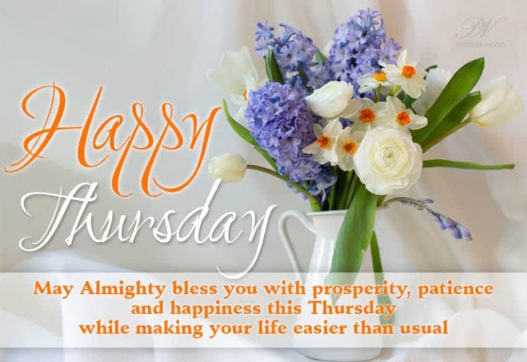 Happy Thursday – May Almighty bless you with prosperity patience and happiness this Thursday while making your life easier than usual