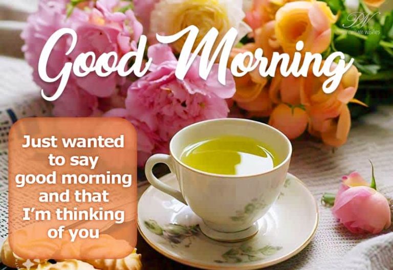 Good Morning – Just wanted to say good morning and that I’m thinking of you