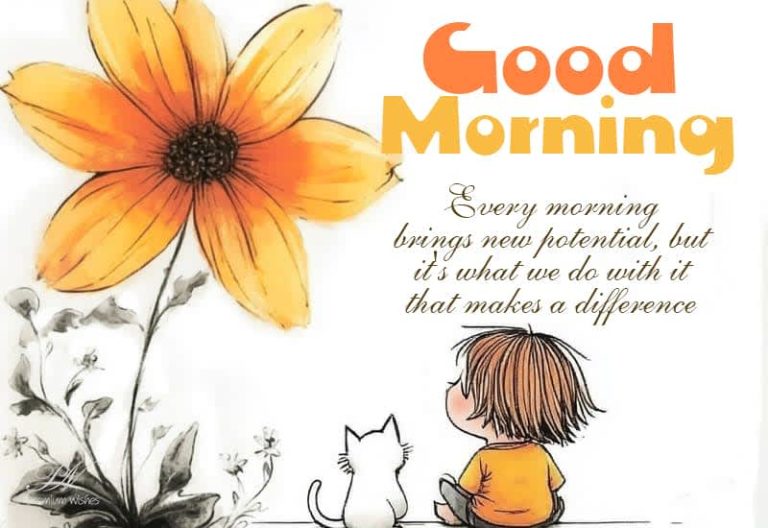 Good Morning – Every morning brings new potential, but it’s what we do with it that makes a difference