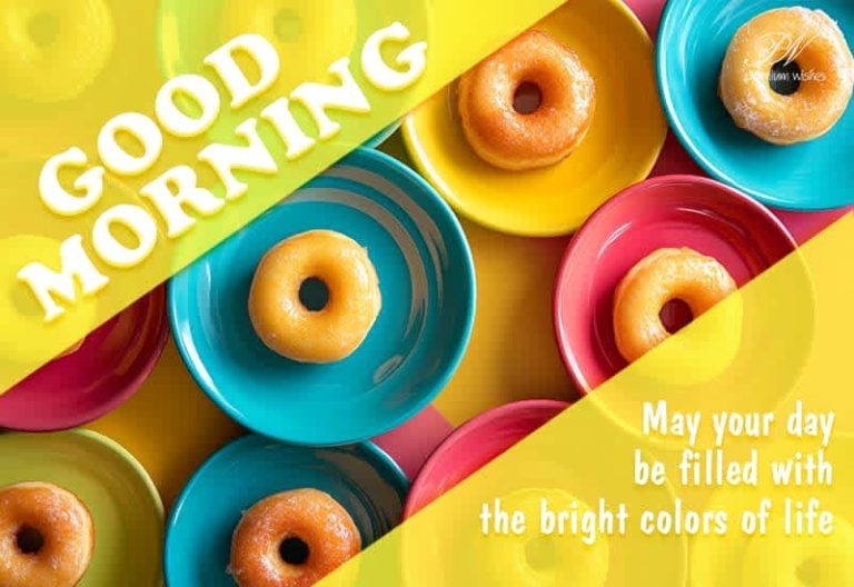 Good Morning – May your day be filled with bright colours of life